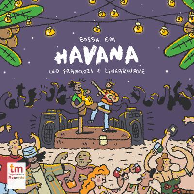 Bossa em Havana By Leo Franciozi, Linearwave's cover