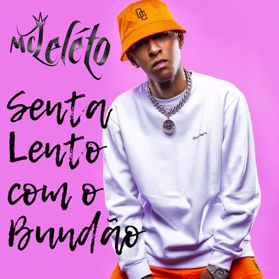 Senta Lento Com o Bundão By Mc Leléto's cover