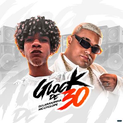 Glock de 30 By Dj Laranjinha, MC Cyclope's cover