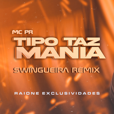 Tipo Taz Mania (Swingueira Remix) By Raione exclusividades, MC PR's cover