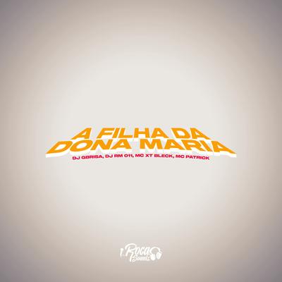 A Filha da Dona Maria By DJ RM, MC XT Bleck, MC PATRICK, Dj Gbrisa's cover