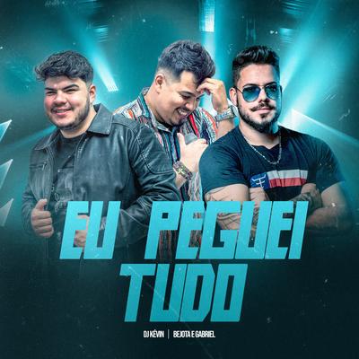 Eu Peguei Tudo By DJ Kevin, Bejota e Gabriel's cover