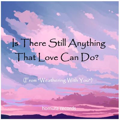 Is There Still Anything That Love Can Do? (From "Weathering With You")'s cover