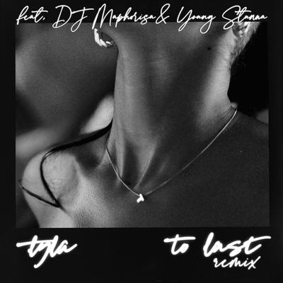 To Last (feat. DJ Maphorisa & Young Stunna) (Remix) By Tyla, DJ Maphorisa, Young Stunna's cover