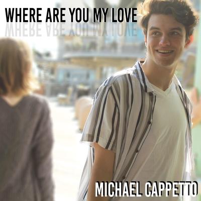 Where Are You My Love By Michael Cappetto's cover