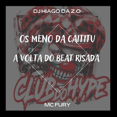 OS MENO DA CAITITU A VOLTA DO BEAT RISADA By Club do hype, MC FURY, DJ HIAGO DA ZO's cover