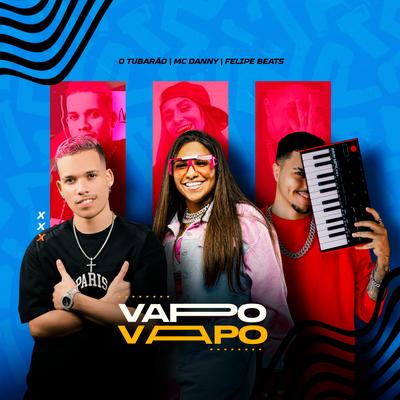 Só Vapo Vapo By Felipe Beats, Mc Danny, O Tubarão's cover