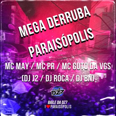 Mega Derruba de Paraisópolis By Mc May, MC PR, MC Guto VGS, DJ J2, DJ Roca, DJ BN's cover