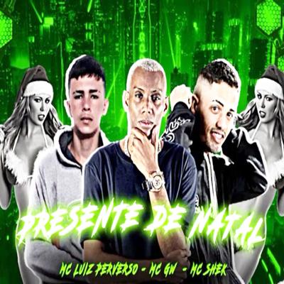 Presente de Natal (feat. Mc Gw & LUIZ PERVERSO) (feat. Mc Gw & LUIZ PERVERSO) By Mc shek, Mc Gw, LUIZ PERVERSO's cover