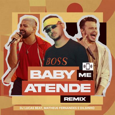 Baby Me Atende (Remix) By DJ Lucas Beat, Matheus Fernandes, Dilsinho's cover