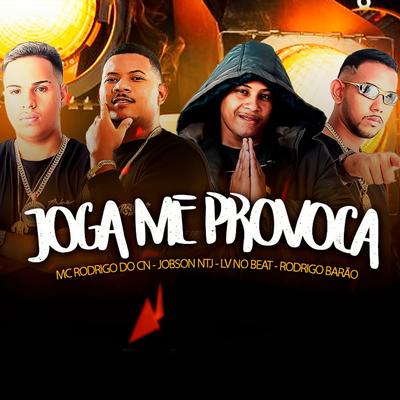 Joga Me Provoca By Lv No Beat, MC RODRIGO CN, Jobson Ntj, rodrigo barao's cover