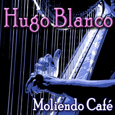 Moliendo Café By Hugo Blanco's cover