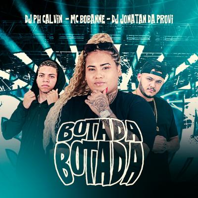 Botada Botada By MC Bob Anne, DJ PH CALVIN, DJ Jonatan da Provi's cover