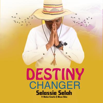 Destiny Changer By Selassie Selah, Helen Emefa, Akua Sika's cover