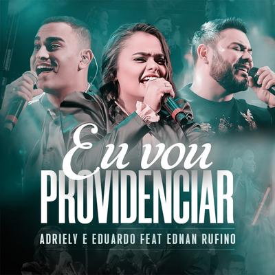 Eu Vou Providenciar By Adriely e Eduardo, Ednan Rufino's cover