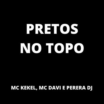 Pretos No Topo By MC Kekel, Mc Davi, Perera DJ's cover