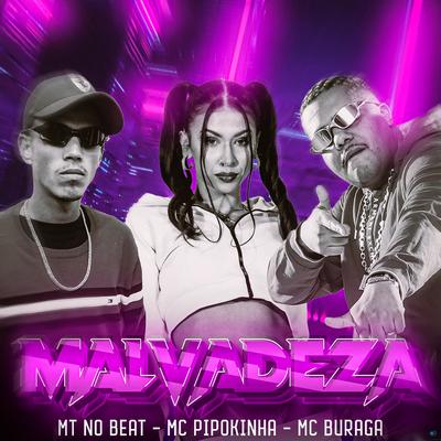 Malvadeza (feat. MC Pipokinha & MC Buraga) (feat. MC Pipokinha & MC Buraga) By MT no Beat, MC Pipokinha, MC Buraga's cover