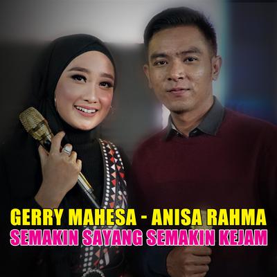 Semakin Sayang Semakin Kejam (feat. Anisa Rahma) By Gerry Mahesa, Anisa Rahma's cover