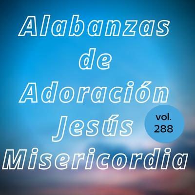 Alabanzas de Adoración Jesús Misericordia, Vol. 288's cover