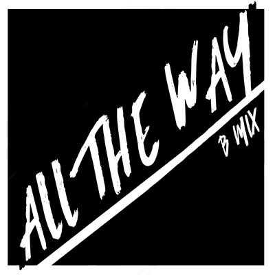 ALL THE WAY (B Mix) By Eric Lives Here's cover