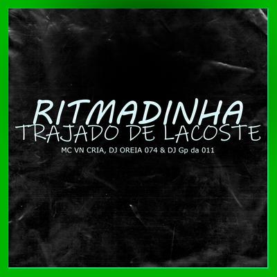 Ritmadinha Trajado de Lacoste By MC VN Cria, DJ Oreia 074, DJ GP Da 011's cover