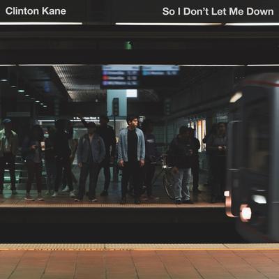 So I Don't Let Me Down By Clinton Kane's cover