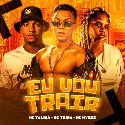 Eu Vou Trair By Mc Talibã, MC Myres, John Johnis's cover