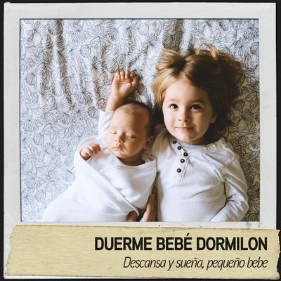 Duerme Bebe Dormilon: Descansa y sueña, pequeno bebe's cover