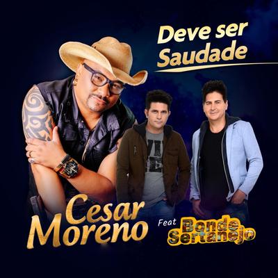 Deve Ser Saudade (feat. Bonde Sertanejo) By Cesar Moreno, Bonde Sertanejo's cover