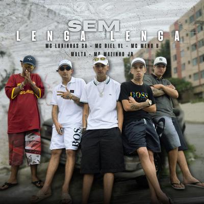 Sem Lenga Lenga By MC LUKINHAS SA, MC MENO U MALTA, MC Mazinho JR, Mc Biel VL's cover