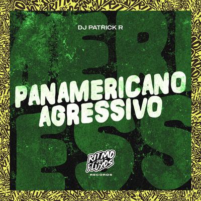 Panamericano Agressivo By DJ Patrick R's cover