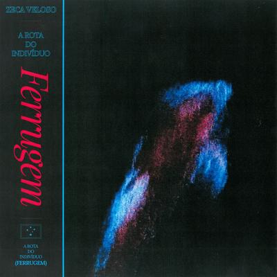 A Rota do Indivíduo (Ferrugem) By Zeca Veloso's cover