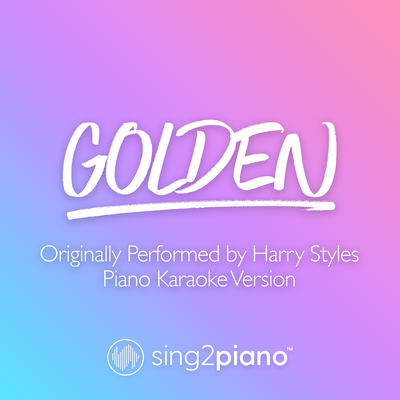 Golden (Originally Performed by Harry Styles) (Piano Karaoke Version) By Sing2Piano's cover