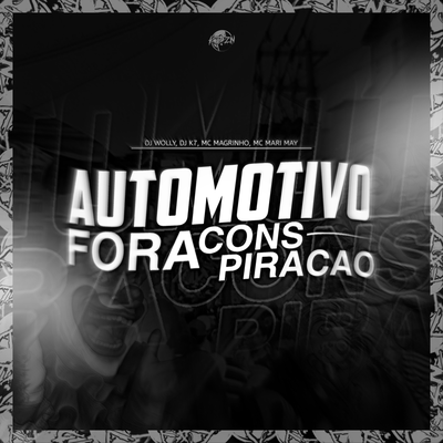 AUTOMOTIVO FORA CONSPIRAÇÃO By DJ K7, Mc Magrinho, DJ WOLLY, Mc Mari May's cover