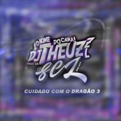 CUIDADO COM O DRAGÃO 3 By THEUZ ZL, DJ_SCL's cover