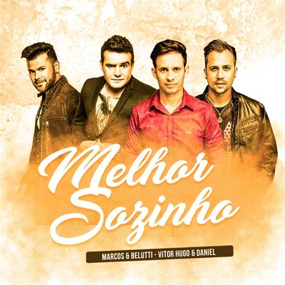 Melhor Sozinho (Ao Vivo) [feat. Marcos e Belutti] By Vitor Hugo e Daniel, Marcos & Belutti's cover