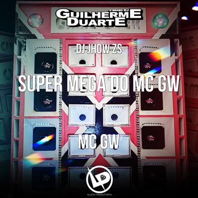 Super Mega do Mc Gw By Mc Gw, DJ GUILHERME DUARTE, DJ JHOW ZS's cover