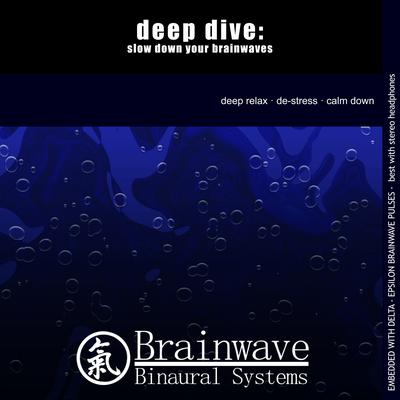 Deep Dive: Slow Down Your Brainwaves By Brainwave Binaural Systems's cover