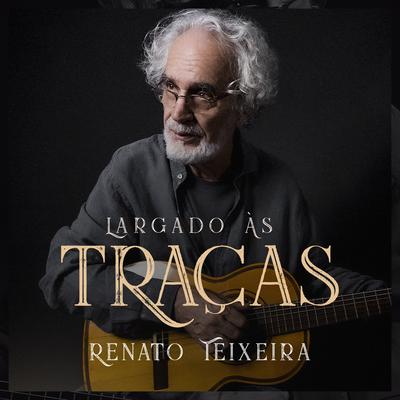 Largado às Traças By Renato Teixeira's cover