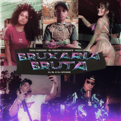 Bruxaria Bruta By MC Pequeno Diamante, DJ BL, DJ NpcSize, Tataa Cordeiro, MC Pucca Tsunami's cover