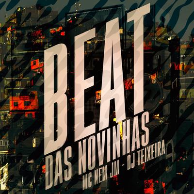 Beat das Novinhas By DJ Teixeira, Mc Nem Jm's cover