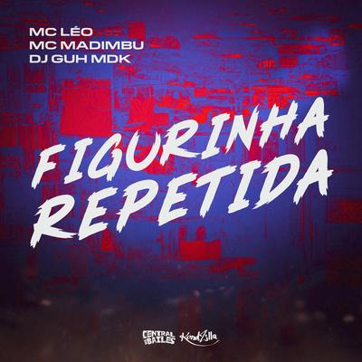 Figurinha Repetida By MC Leo, Mc Madimbu, DJ Guh mdk's cover