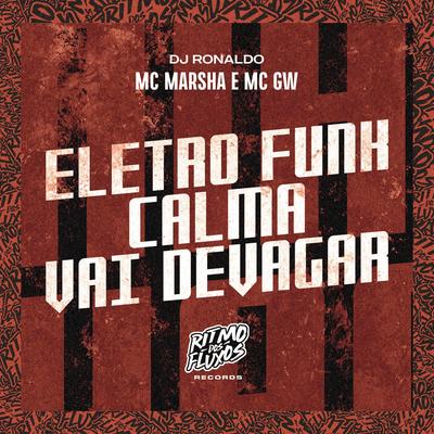 Eletro Funk Calma Vai Devagar By MC Marsha, Mc Gw, DJ Ronaldo's cover