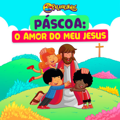 Páscoa: O Amor do meu Jesus! By 3 Palavrinhas's cover