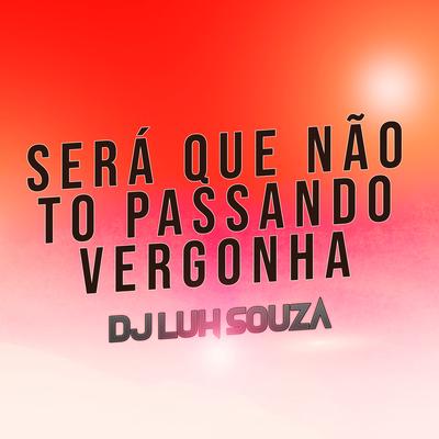 Será Que Não to Passando Vergonha By Dj Luh Souza's cover