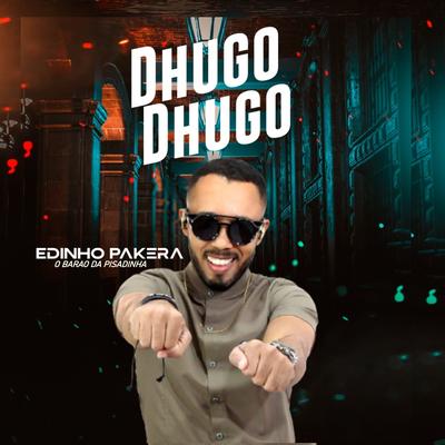 Dhugo Dhugo By Edinho Pakera O Barão da Pisadinha's cover