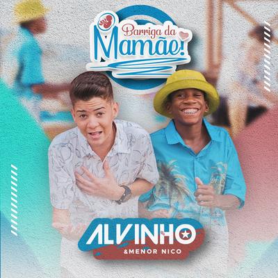 Barriga da Mamãe By Menor Nico, Alvinho's cover