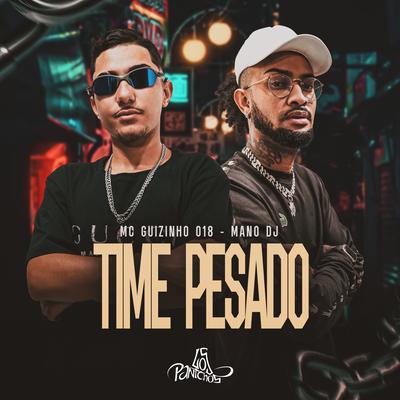 Time Pesado By MC Guizinho 018, Mano DJ's cover