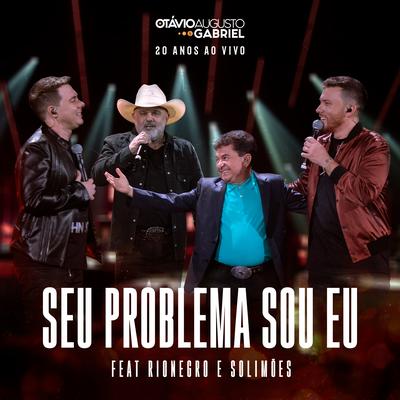 Seu Problema Sou Eu (20 Anos Ao Vivo) By Otávio Augusto E Gabriel, Rionegro & Solimões's cover