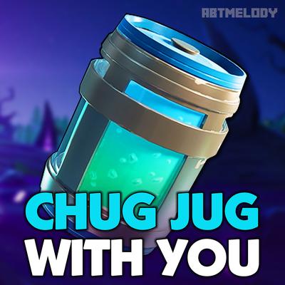 Chug Jug With You By Abtmelody's cover
